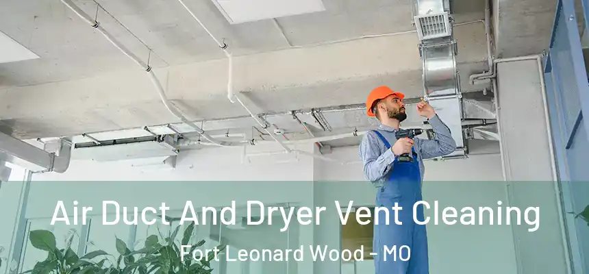  Air Duct And Dryer Vent Cleaning Fort Leonard Wood - MO