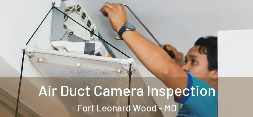  Air Duct Camera Inspection Fort Leonard Wood - MO