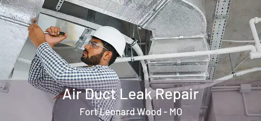  Air Duct Leak Repair Fort Leonard Wood - MO