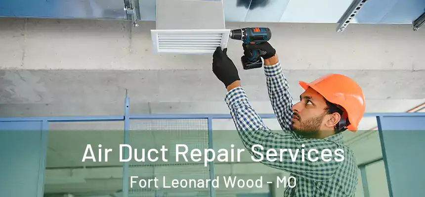  Air Duct Repair Services Fort Leonard Wood - MO