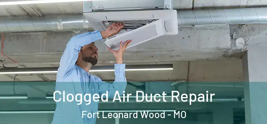  Clogged Air Duct Repair Fort Leonard Wood - MO
