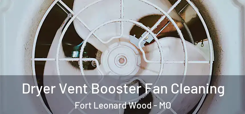  Dryer Vent Booster Fan Cleaning Fort Leonard Wood - MO