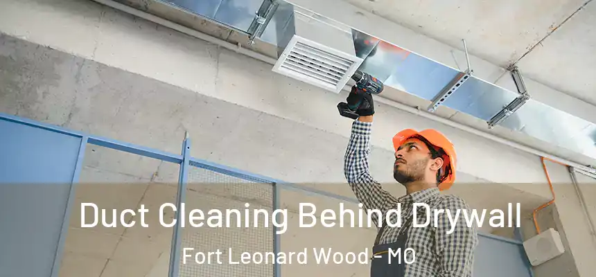  Duct Cleaning Behind Drywall Fort Leonard Wood - MO