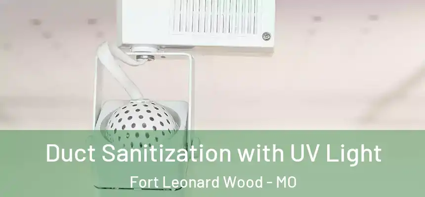  Duct Sanitization with UV Light Fort Leonard Wood - MO