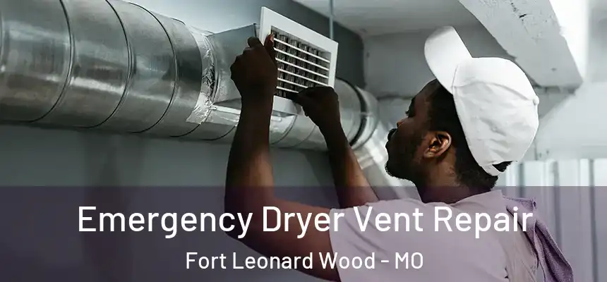  Emergency Dryer Vent Repair Fort Leonard Wood - MO