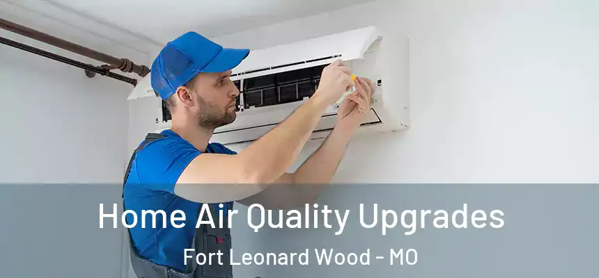  Home Air Quality Upgrades Fort Leonard Wood - MO