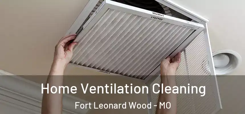  Home Ventilation Cleaning Fort Leonard Wood - MO