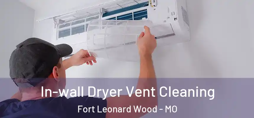  In-wall Dryer Vent Cleaning Fort Leonard Wood - MO