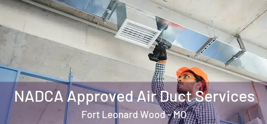  NADCA Approved Air Duct Services Fort Leonard Wood - MO