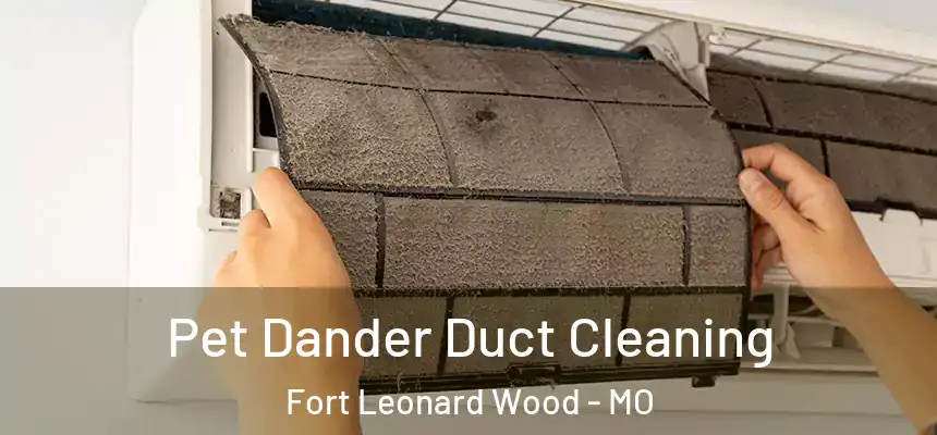  Pet Dander Duct Cleaning Fort Leonard Wood - MO