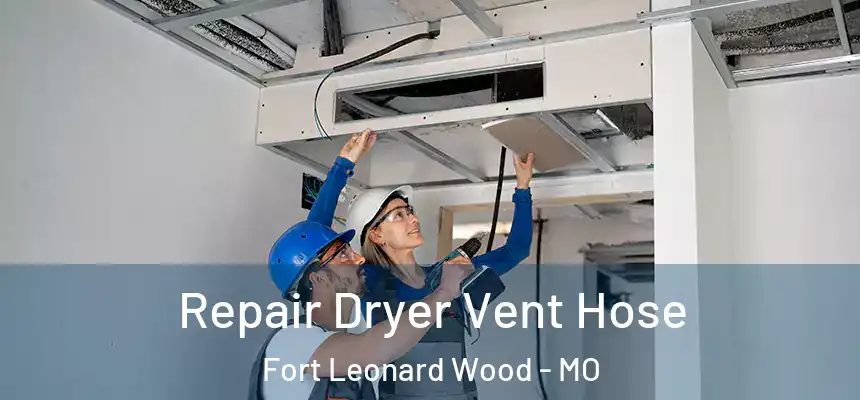  Repair Dryer Vent Hose Fort Leonard Wood - MO