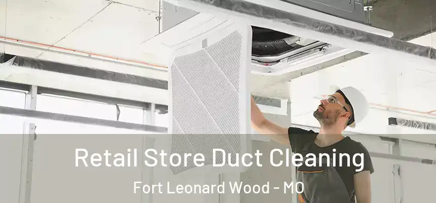  Retail Store Duct Cleaning Fort Leonard Wood - MO