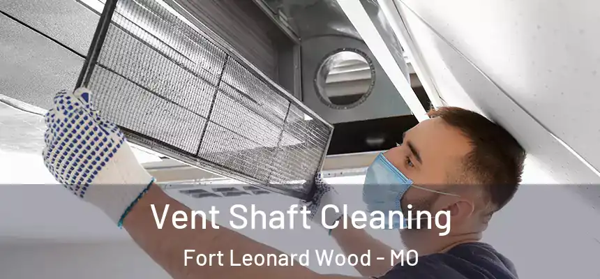  Vent Shaft Cleaning Fort Leonard Wood - MO
