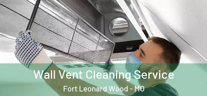  Wall Vent Cleaning Service Fort Leonard Wood - MO